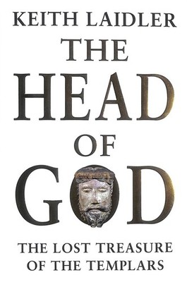 The Head of God: The Lost Treasure of the Templars by Laidler, Keith