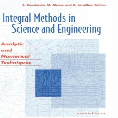 Integral Methods in Science and Engineering Analytic and Numerica