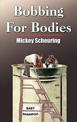 Bobbing for Bodies -  NEW Mickey Scheurin 2004/09/10