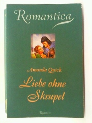 Liebe ohne Skrupel: Roman Quick, Amanda:
