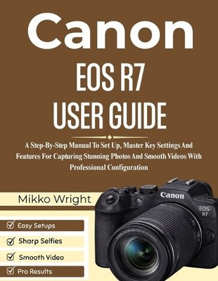 Canon EOS R7 User Guide: A Step By Step Manual To Set Up  Master Key Settings...