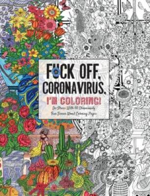 Fuck Off, Coronavirus, I'm Coloring: Self-Care for the Self-Quarantined,  - GOOD