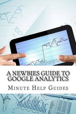 A Newbies Guide to Google Analytics by Minute Help Guides (English) Paperback Bo