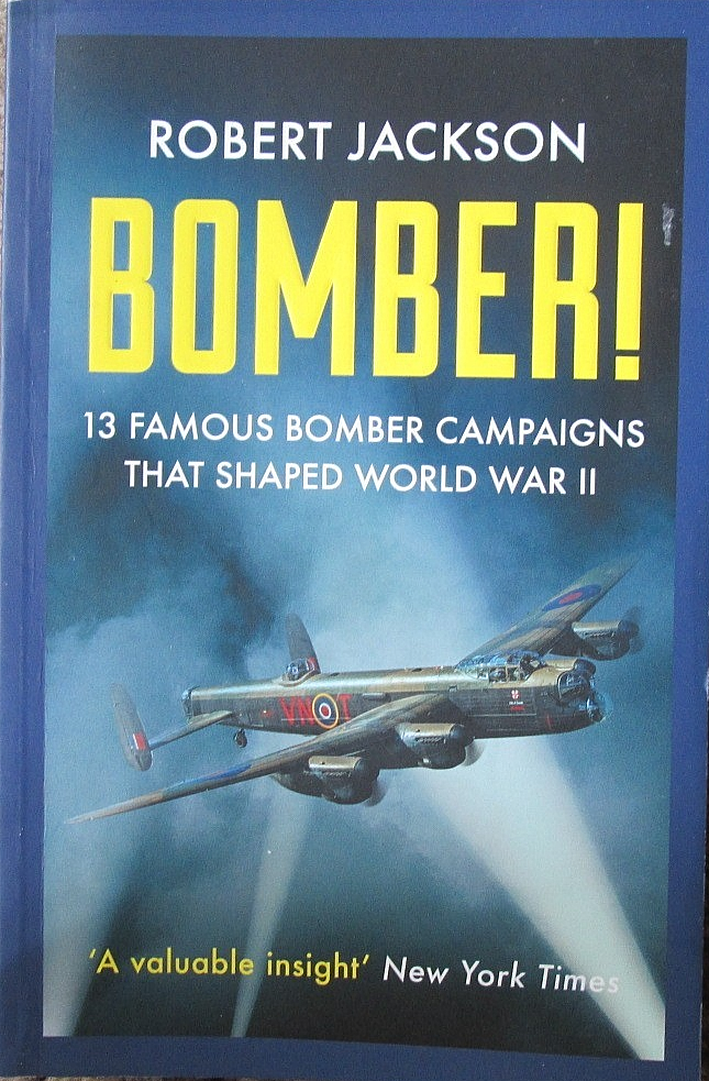 Bomber!: Bomber Campaigns that Shaped World War II by Robert Jackson