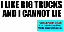 I LIKE BIG TRUCKS AND I CANNOT LIE Vinyl decal sticker Graphic Die Cut 12"
