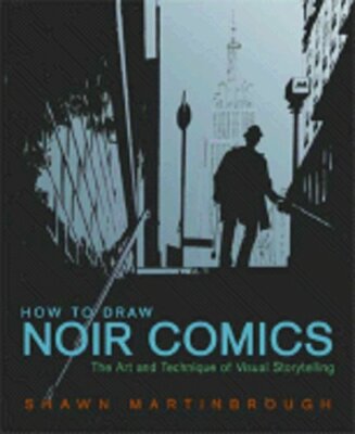 How to Draw Noir Comics: The Art and Technique of Visual Storytelling: New