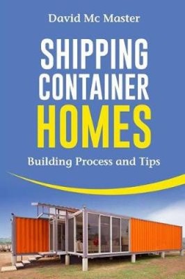 Shipping Container Homes: Your Guidebook for Plans, Design and Ideas [Paperback]