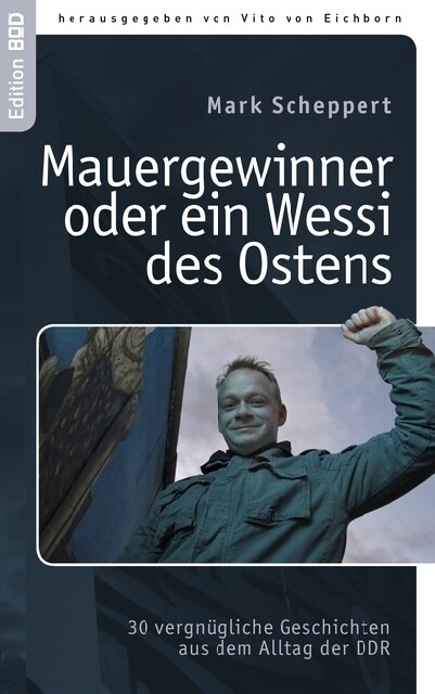 Der Mauergewinner Oder Ein Wessi Des Ostens - Mark Scheppert -