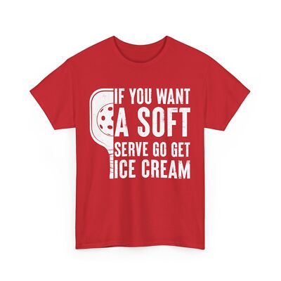 Pickleball If You Want A Soft Serve Go Get Ice Cream Funny Shirt
