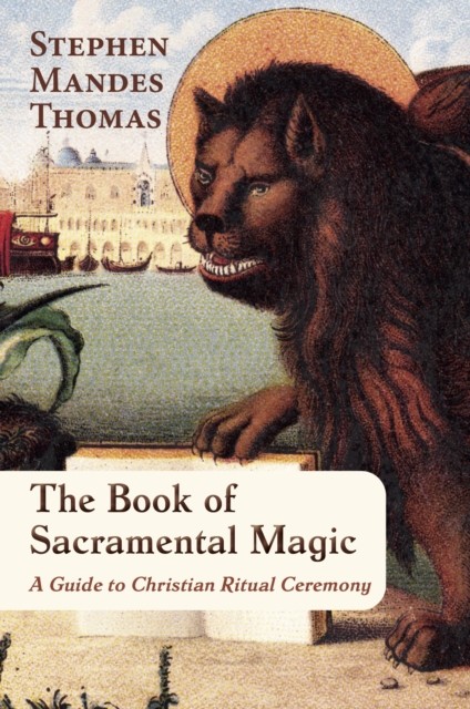 The Book of Sacramental Magic: A Guide to Christian Ritual Ceremony by Stephen - Image 5