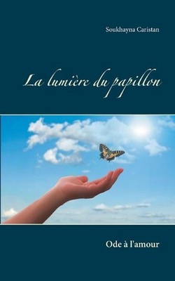 La lumire du papillon: Ode ? l'amour by Soukhayna Caristan (French) Paperback Bo