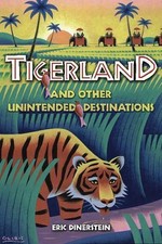 Tigerland and Other Unintended Destinations by Eric Dinerstein (English) Hardcov