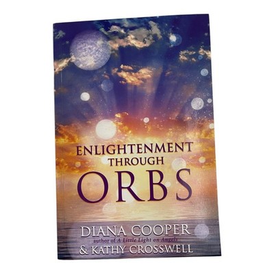 Enlightenment Through Orbs by Diana Cooper & Kathy Crosswell 2008