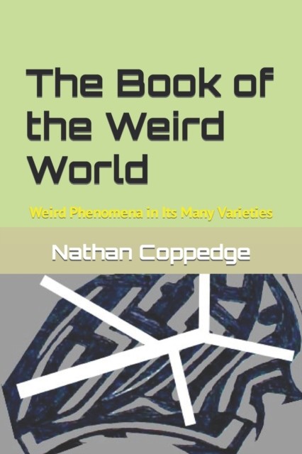 The Book of the Weird World: Weird Phenomena in  by Nathan Coppedge PAPERBACK