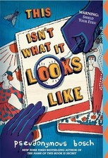 This Isn't What It Looks Like (The Secret Series) by Bosch, Pseudonymous