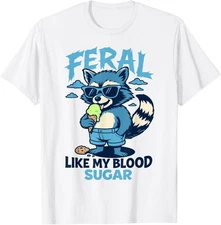 Feral Like My Blood Sugar Raccoon T1D Diabetes Awareness T-Shirt