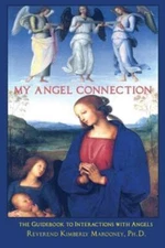 My Angel Connection: A Guidebook To Interactions With Angels