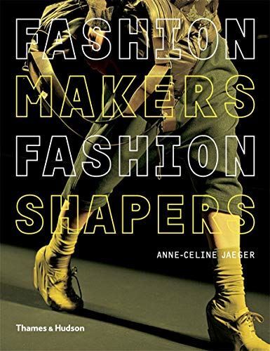 Fashion Makers Fashion Shapers: The Essential Guide to Fashion