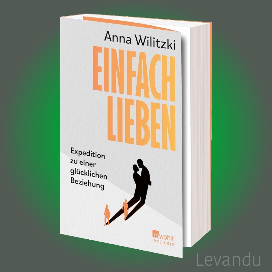 EINFACH LIEBEN | ANNA WILITZKI | Expedition zu einer glücklichen Beziehung