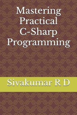 Mastering Practical C-Sharp Programming by Sivakumar R. D.
