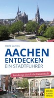 Aachen Entdecken - Ein StadtfüHrer, Sabine Mathieu