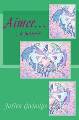Aimer mourir by Jativa Gwladys (French) Paperback Book