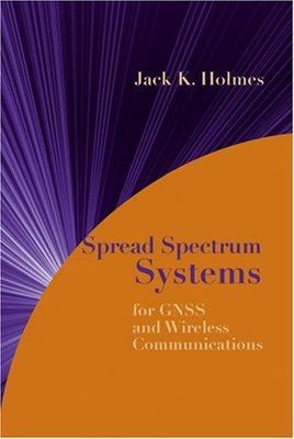 Spread Spectrum Systems for GNSS and Wireless Communications (GNSS Technology an