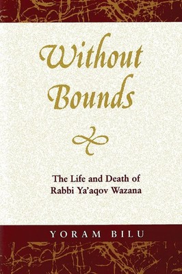Without Bounds The Life and Death of Rabbi YA'Aqov Wazana Yoram Bilu Taschenbuch