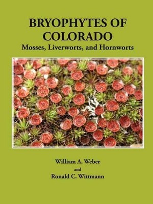William A. Weber Ronald C. Wittmann Bryophytes of Colorado (Paperback)
