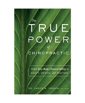 The True Power of Chiropractic: Unlock Your Body's Natural Ability to Adapt, Ren