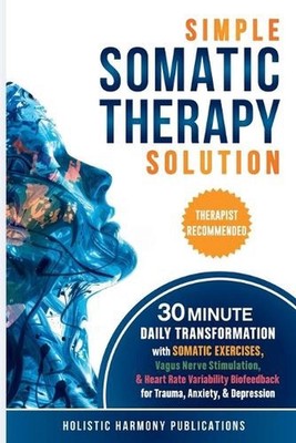 Simple Somatic Therapy Solution by Holistic Harmony Publications Paperback Book
