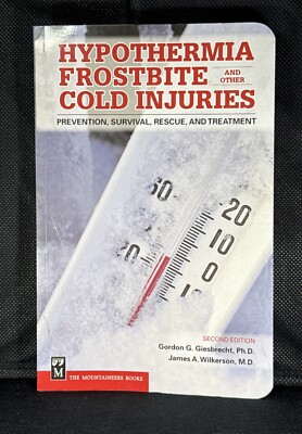 Hypothermia, Frostbite and Other Cold Injuries : Prevention, Survival, Rescue...