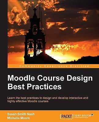 Moodle Course Design Best Practices by Nash, Susan; Moore, Michelle