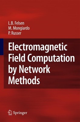 Electromagnetic Field Computation by Network Methods Leopold B. Felsen