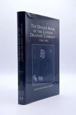 The Dinner Book of the London Drapers Company, 1564-1602: 53 (London Record Soci