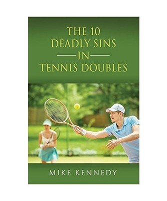 THE 10 DEADLY SINS in TENNIS DOUBLES: HOW TO IMPROVE YOUR GAME, TOMORROW, WITHOU