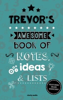 Trevor's Awesome Book Of Notes, Lists & ideas: Featuring brain exercises! New-,