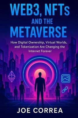 Web3, NFTs, and the Metaverse: How Digital Ownership, Virtual Worlds, and Tokeni