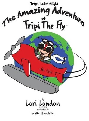 Tripi Takes Flight: The Amazing Adventures Of Tripi The Fly by Lori London (Engl