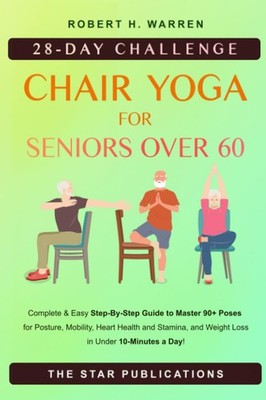 Chair Yoga For Seniors Over 60: 28-day Beginner, Intermediate and Advanced C...