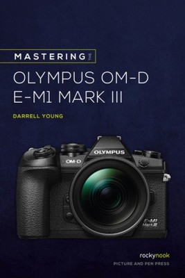 Mastering the Olympus Om-D E-M1 Mark III by Young, Darrell [Paperback]