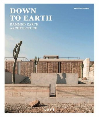 Sergio Asensio DOWN TO EARTH -  Rammed Earth Architecture