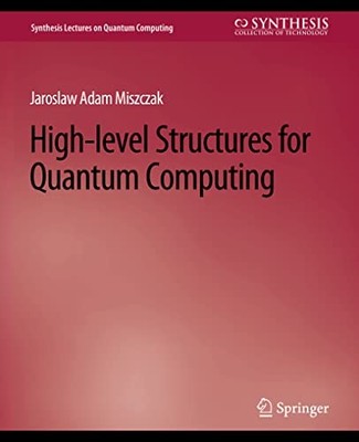 High Level Structures for Quantum Computing by Jaroslaw Miszczak NEW BOOK