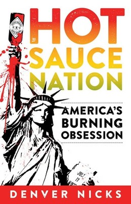 Hot Sauce Nation: America's Burning Obsession by Denver Nicks (English) Paperbac