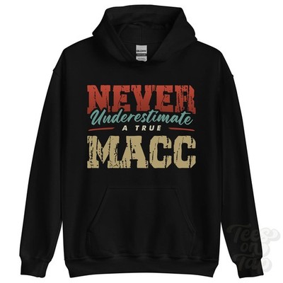 NEVER UNDERSTIMATE A TRUE MACC HOODIE - Wear Your Name Proudly