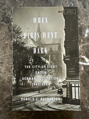 When Paris Went Dark The City of Light Under German Occupation, 1940-1944 ~ ARC