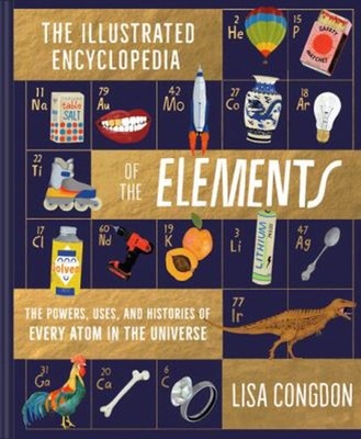 The Illustrated Encyclopedia of the Elements : The Powers, Uses,