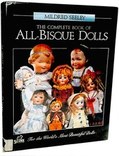 The Complete Book of All-Bisque Dolls by Mildred Seeley