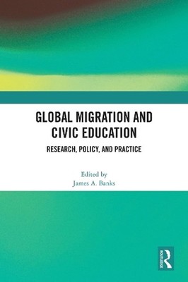 Global Migration and Civic Education: Research, Policy, and Practice by James A.