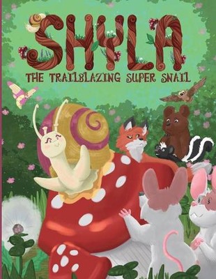 Shyla the Trailblazing Super Snail: An Adventure Where Kindness Heals by Jane Ju